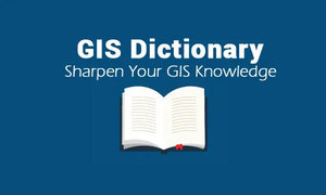 GIS 词典 – 地理空间定义词汇表